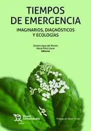 Tiempos de Emergencia. Imaginarios, Diagnósticos y Ecologías