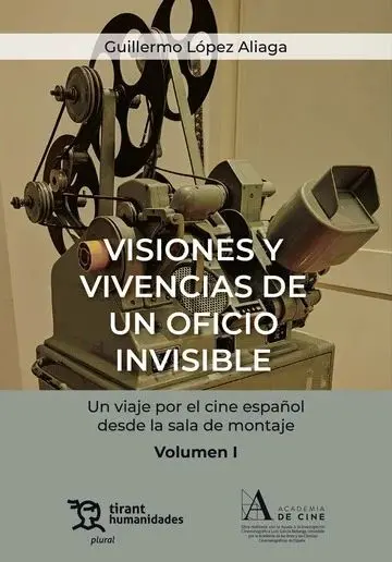 Visiones y Vivencias de un Oficio Invisible T. i un Viaje por el Cine Español Desde la Sala de Montaje