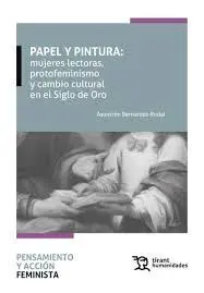 Papel y Pintura: Mujeres Lectoras, Protofeminismo y Cambio Cultural en el Siglo de Oro