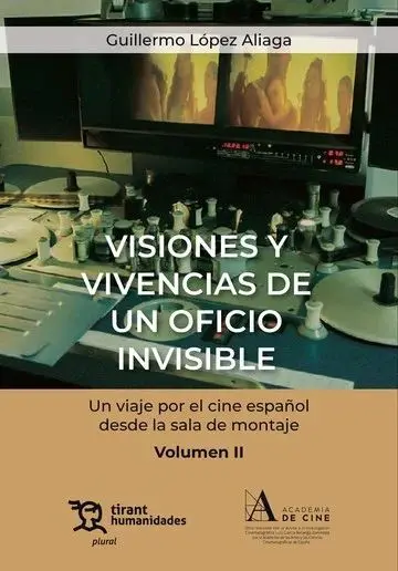 Visiones y Vivencias de un Oficio Invisible T. ii un Viaje por el Cine Español Desde la Sala de Montaje