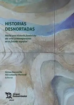 Historias Desnortadas Hacia una Historia Feminista del Arte Contemporáneo en el Estado Español