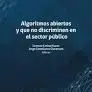 Algoritmos Abiertos y que no Discriminen en el Sector Publico