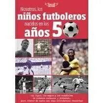 Nosotros, los Niños Fuboleros Nacidos en los Años 50