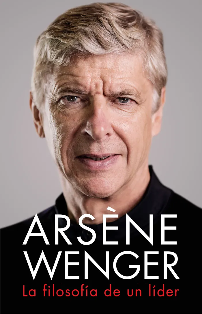 Arsène Wenger. La Filosofía de un Líder