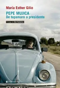 Pepe Mujica. De Tupamaro a Presidente