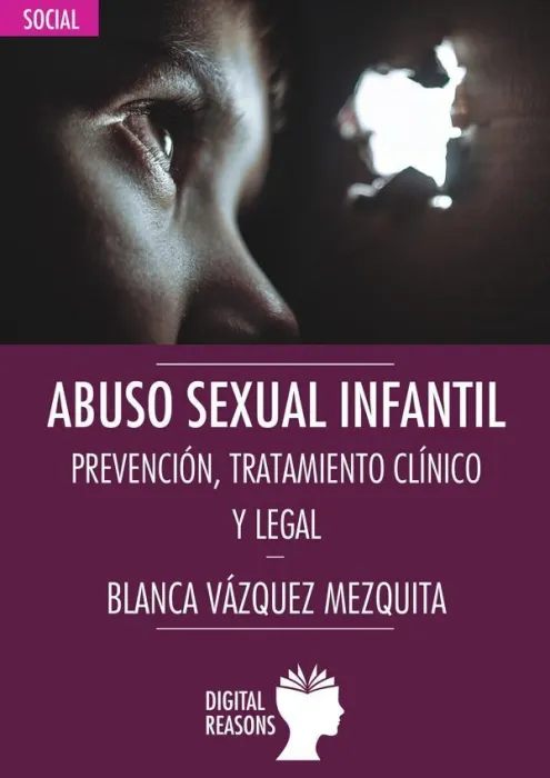 Abuso Sexual Infantil. Prevención, Tratamiento Clínico y Legal