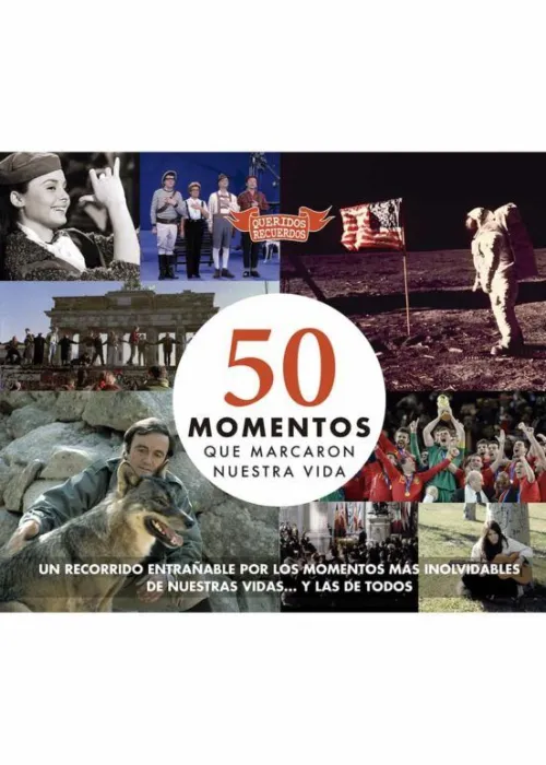 50 Momentos que Marcaron nuestra Vida