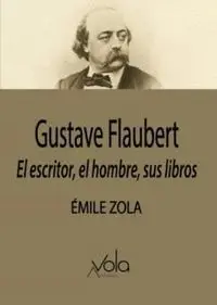 Gustave Flaubert: el Escritor, el Hombre, Sus Libros