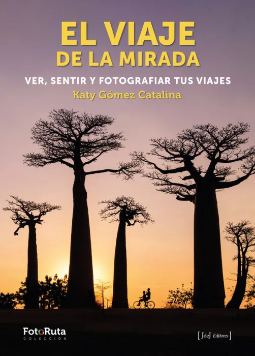 El Viaje de la Mirada. Ver Sentir y Fotografiar Tus Viajes