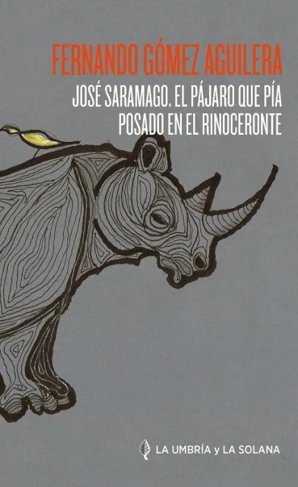 José Saramago. El Pájaro que Pía Posado en el Rinoceronte