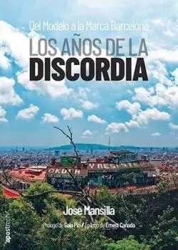 Los Años de la Discordia. Del Modelo a la Marca Barcelona