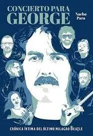 Concierto para George. Crónica del Último Milagro Beatle