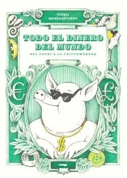 Todo el Dinero del Mundo. Del Cauri a la Criptomoneda