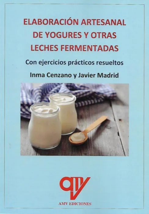 Elaboracion Artesanal de Yogures y Otras Leches Fermentadas. Con Ejercicios Prácticos Resueltos