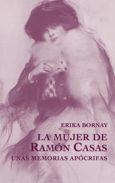 La Mujer de Ramón Casas. Unas Memorias Apócrifas