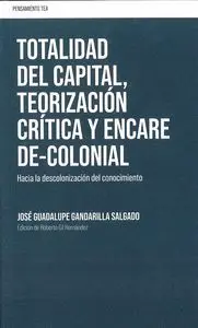 Totalidad del Capital, Teorización Crítica y Encare De-Colonial