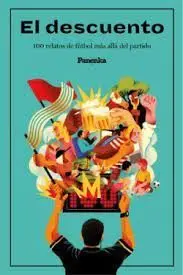 El Descuento. 100 Relatos Mas Allá del Partido