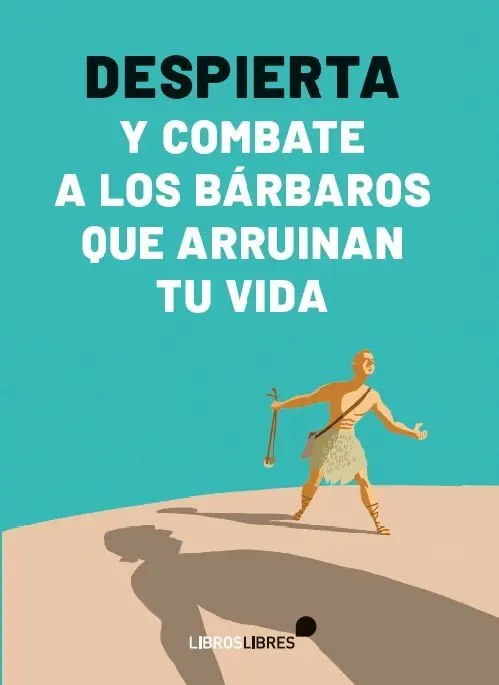 Despierta y Combate a los Bárbaros que Arruinan tu Vida
