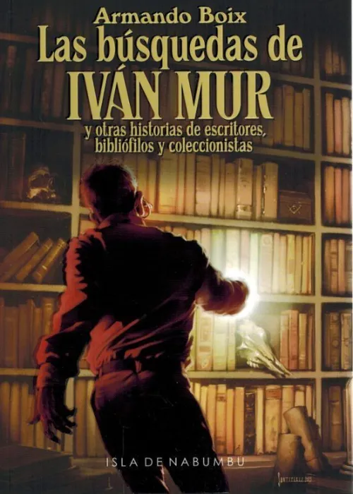 Las Busquedas de Ivan Mur y Otras Historias de Escritores