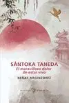 Sántoka Taneda. El Maravilloso Dolor de Estar Vivo