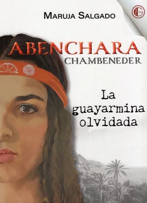 Abenchara Chambeneder. La Guayarmina Olvidada