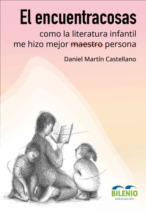 El Encuentracosas, Como la Literatura Infantil y Juvenil me Hizo Mejor Maestro Persona.
