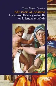 Del Caos Al Cosmos: los Mitos Clásicos y Su Huella en la Lengua Española