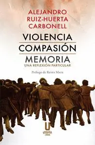 Violencia Compasión Memoria. Una Reflexión Particular
