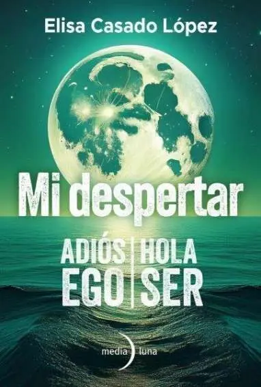 Mi Despertar. Adiós Ego, Hola Ser