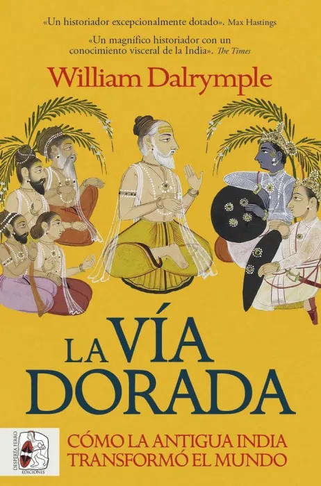 La Via Dorada. Como la Antigua India Transformo el Mundo