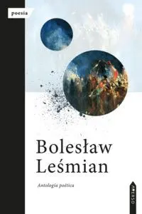 Boleslaw Lesmian. Antologia Poetica