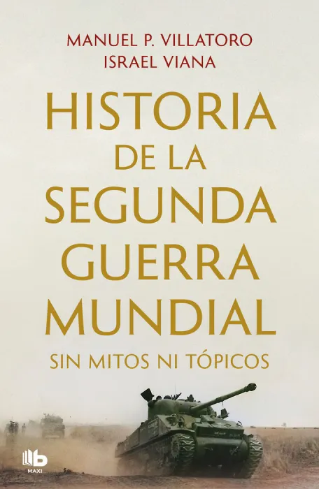 Historia de la Segunda Guerra Mundial. Sin Mitos Ni Tópicos