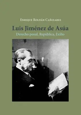 Luis Jimenez de Asua. Derecho Penal, Republica, Exilio