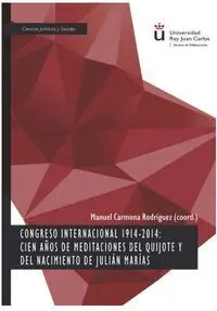 Congreso Internacional 1914-2014: Cien Años de Meditaciones del Quijote y del Nacimi9Ento de Julián Marías