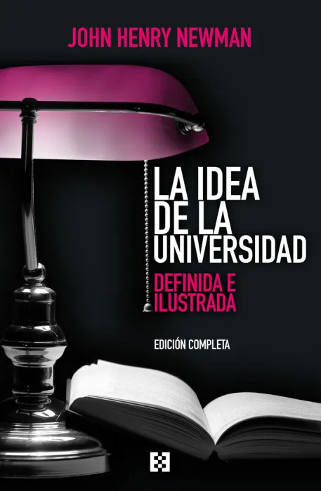 La Idea de la Universidad. Definida e Ilustrada
