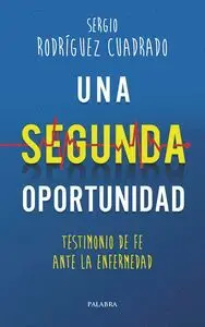 Una Segunda Oportunidad, Testimonio de Fe Ante la Enfermedad