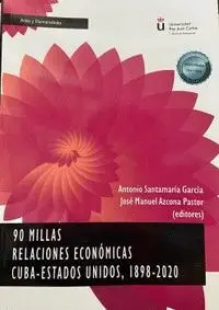 90 Millas. Relaciones Económicas Cuba-Estados Unidos, 1898-2020