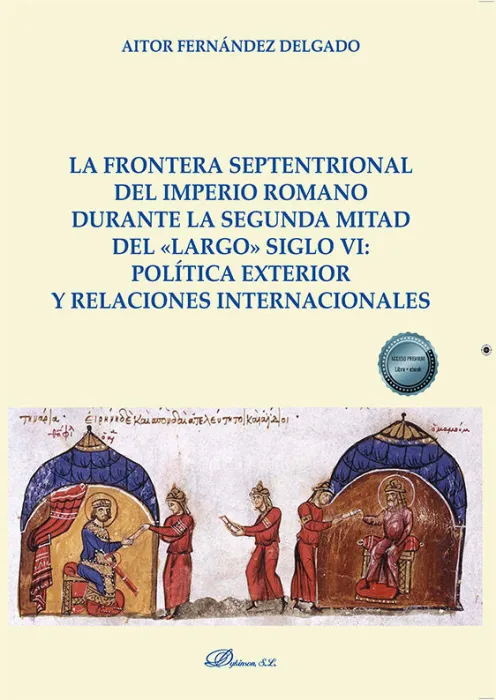 La Frontera Septentrional del Imperio Romano Durante la Segunda Mitad del «Largo» Siglo Vi: Política Exterior y Relaciones Internacionales
