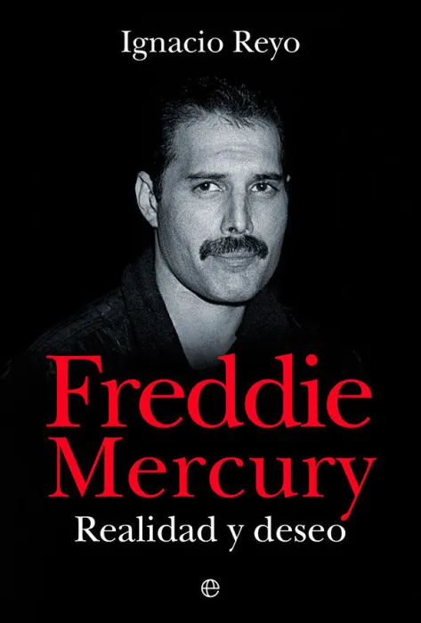 Freddie Mercury. Realidad y Deseo