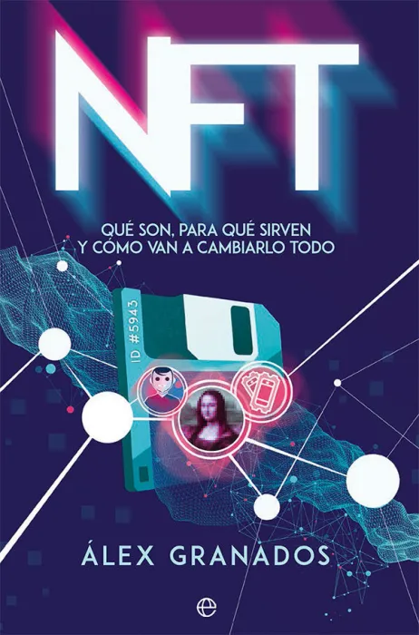 Nft. Qué Son, para qué Sirven y Cómo Van a Cambiarlo Todo