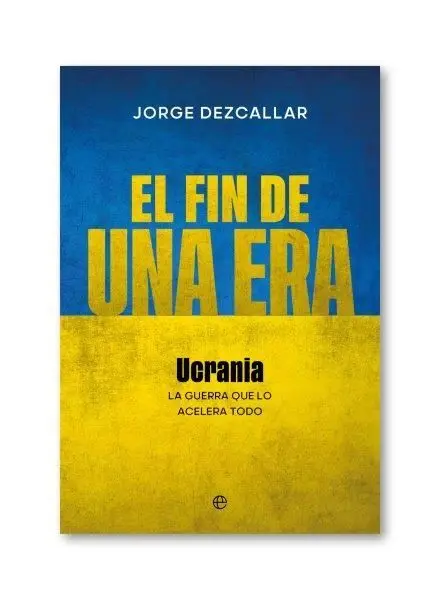 El Fin de una Era. Ucrania la Guerra que lo Acelera Todo