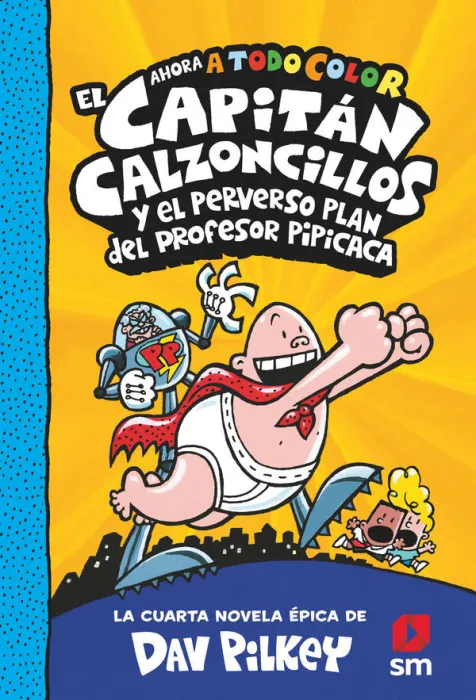 El Capitán Calzoncillos y el Perverso Plan del Profesor Pipicaca