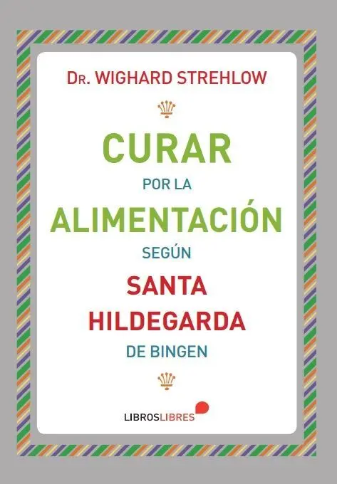 Curar por la Alimentación Según Santa Hildegarda de Bingen