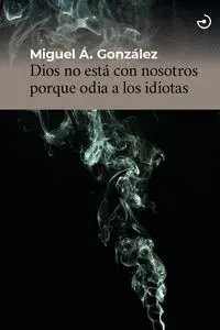 Dios no esta con Nosotros Porque Odia a los Idiotas