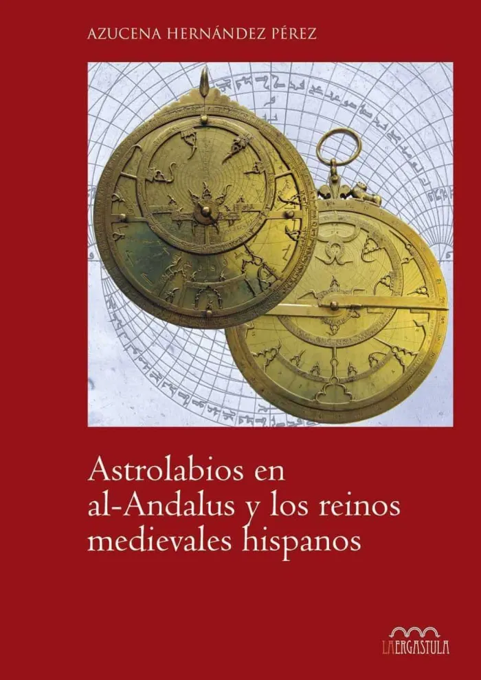 Astrolabios en el Al-Andalus y los Reinos Medievales Hispanos