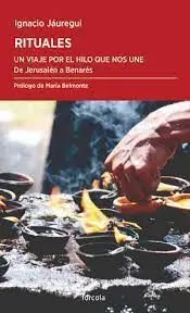 Rituales. Un Viaje por el Hilo que nos Une. De Jerusalén a Benarés