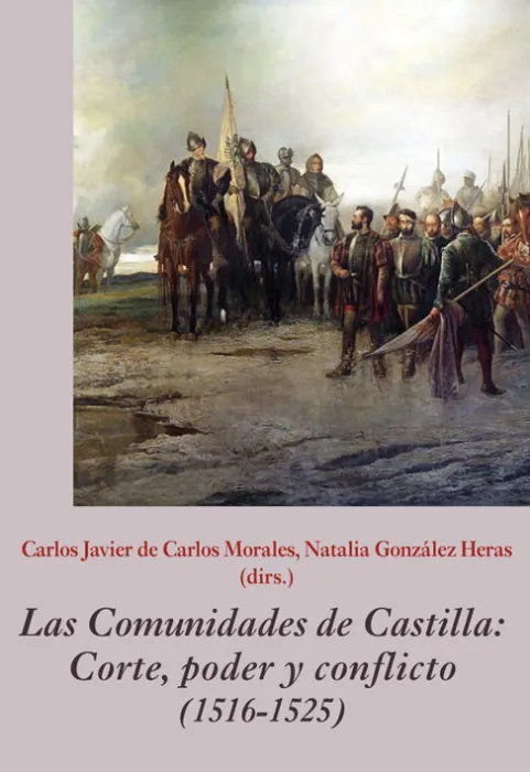 Las Comunidades de Castilla. Corte, Poder y Conflicto (1516-1525)