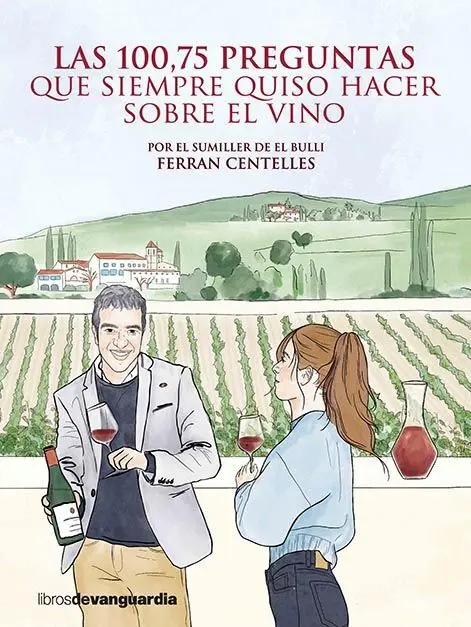 Las 100,75 Preguntas que Siempre Quiso Hacer Sobre el Vino