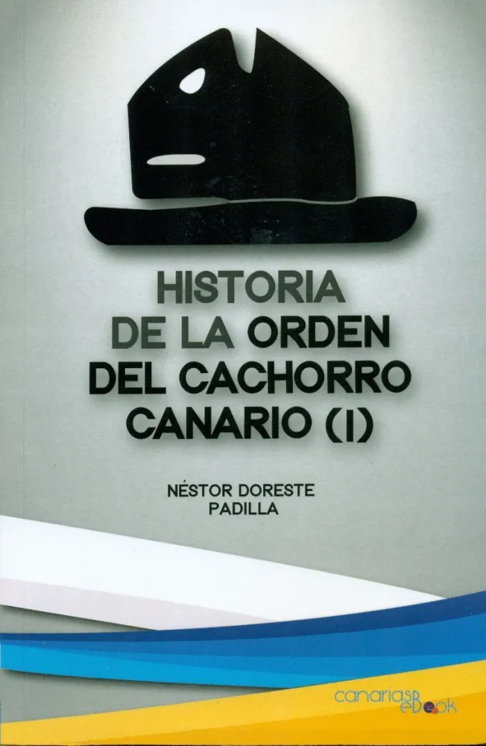 Historia de la Orden del Cachorro Canario T. 1