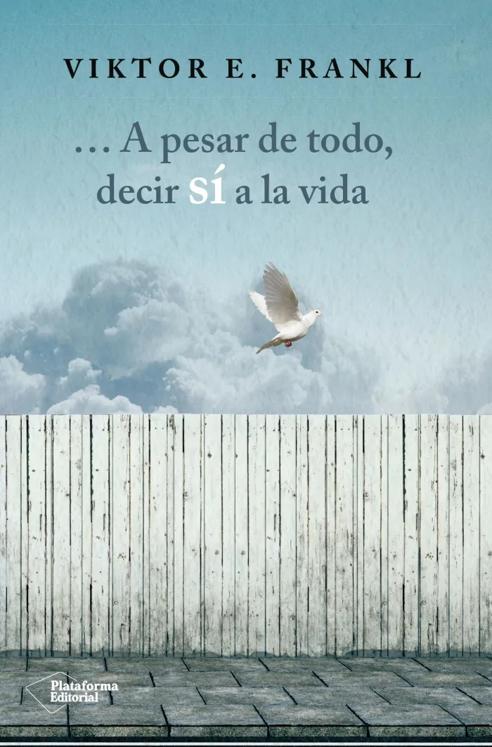 A Pesar de Todo, Decir si a la Vida